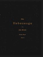 Die Hebezeuge. Theorie und Kritik ausgeführter Konstruktionen mit besonderer Berücksichtigung der elektrischen Anlagen. Ein Handbuch für Ingenieure, Techniker und Studierende