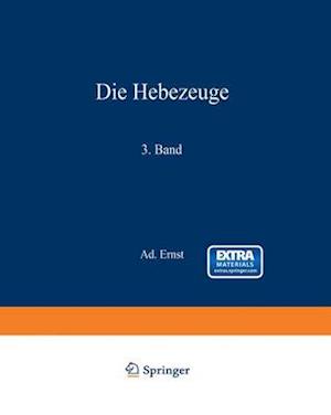 Die Hebezeuge. Theorie und Kritik ausgeführter Konstruktionen mit besonderer Berücksichtigung der elektrischen Anlagen. Ein Handbuch für Ingenieure, Techniker und Studierende