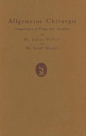 Allgemeine Chirurgie vorgetragen in Frage und Antwort, nebst einigen Kapiteln über Frakturen, Luxationen und Hernien