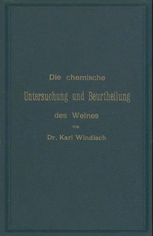 Die Chemische Untersuchung Und Beurtheilung Des Weines