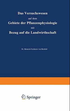 Das Versuchswesen auf dem Gebiete der Pflanzenphysiologie mit Bezug auf die Landwirthschaft