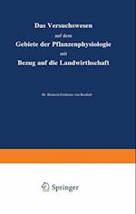 Das Versuchswesen auf dem Gebiete der Pflanzenphysiologie mit Bezug auf die Landwirthschaft