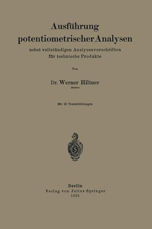 Ausführung potentiometrischer Analysen nebst vollständigen Analysenvorschriften für technische Produkte