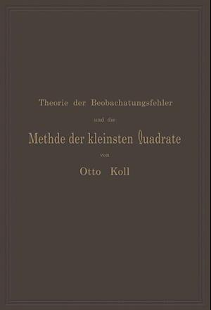 Die Theorie der Beobachtungsfehler und die Methode der kleinsten Quadrate mit ihrer Anwendung auf die Geodäsie und die Wassermessungen