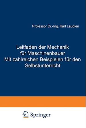 Leitfaden der Mechanik für Maschinenbauer Mit zahlreichen Beispielen für den Selbstunterricht