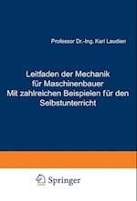 Leitfaden der Mechanik für Maschinenbauer Mit zahlreichen Beispielen für den Selbstunterricht