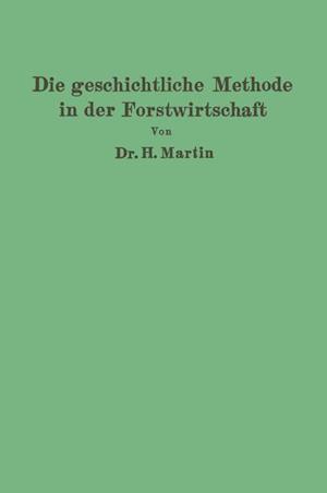 Die Geschichtliche Methode in Der Forstwirtschaft