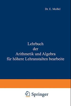 Lehrbuch der Arithmetik und Algebra für höhere Lehranstalten bearbeitet