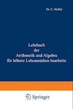 Lehrbuch der Arithmetik und Algebra für höhere Lehranstalten bearbeitet