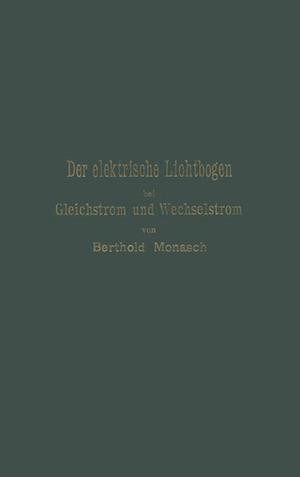 Der Elektrische Lichtbogen Bei Gleichstrom Und Wechselstrom Und Seine Anwendungen