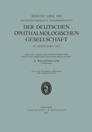 Bericht Über Die Sechsundvierzigste Zusammenkunft Der Deutschen Ophthalmologischen Gesellschaft in Heidelberg 1927