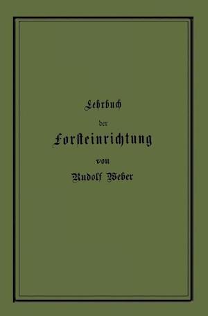 Lehrbuch der Forsteinrichtung mit besonderer Berücksichtigung der Zuwachsgesetze der Waldbäume