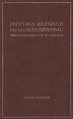 Freytags Hilfsbuch für den Maschinenbau für Maschineningenieure sowie für den Unterricht an technischen Lehranstalten