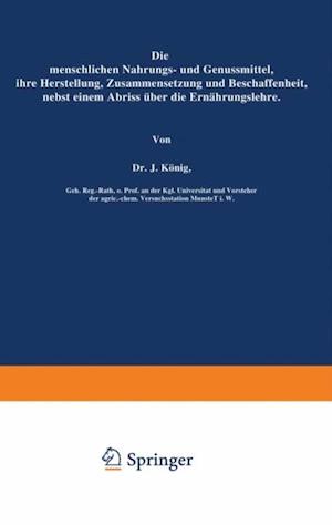 Die menschlichen Nahrungs- und Genussmittel, ihre Herstellung, Zusammensetzung und Beschaffenheit, nebst einem Abriss über die Ernährungslehre