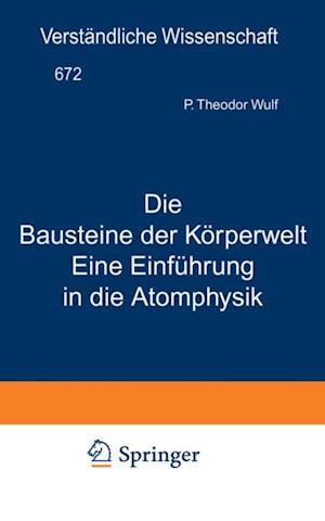 Die Bausteine der Körperwelt Eine Einführung in die Atomphysik