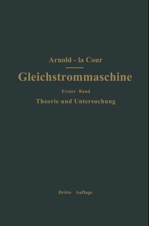 Die Gleichstrommaschine. Ihre Theorie, Untersuchung, Konstruktion, Berechnung und Arbeitsweise