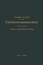 Die Gleichstrommaschine. Ihre Theorie, Untersuchung, Konstruktion, Berechnung und Arbeitsweise