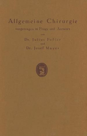 Allgemeine Chirurgie vorgetragen in Frage und Antwort, nebst einigen Kapiteln über Frakturen, Luxationen und Hernien