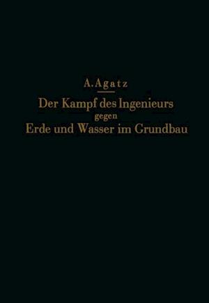 Der Kampf des Ingenieurs gegen Erde und Wasser im Grundbau