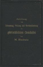 Anleitung zur Erkennung, Prüfung und Wertbestimmung der gebräuchlichsten Chemikalien für den technischen, analytischen und pharmaceutischen Gebrauch