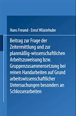 Beitrag zur Frage der Zeitermittlung und zur planmäßig-wissenschaftlichen Arbeitszuweisung bzw. Gruppenzusammensetzung bei reinen Handarbeiten auf Grund arbeitswissenschaftlicher Untersuchungen besonders an Schlosserarbeiten