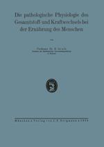 Die pathologische Physiologie des Gesamtstoff- und Kraftwechsels bei der Ernährung des Menschen