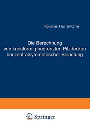 Die Berechnung von kreisförmig begrenzten Pilzdecken bei zentralsymmetrischer Belastung