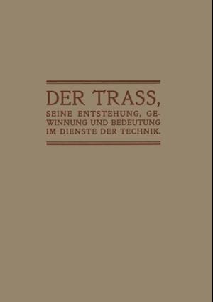 Der Trass, seine Entstehung, Gewinnung und Bedeutung im Dienste der Technik