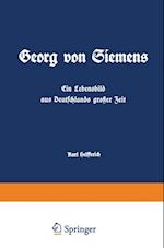 Georg von Siemens Ein Lebensbild aus Deutschlands großer Zeit