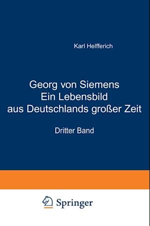 Georg von Siemens Ein Lebensbild aus Deutschlands großer Zeit