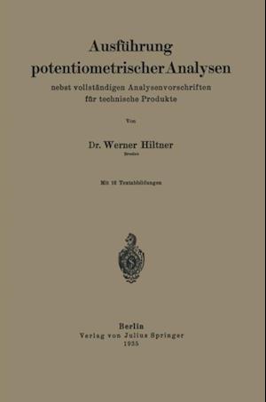 Ausführung potentiometrischer Analysen nebst vollständigen Analysenvorschriften für technische Produkte