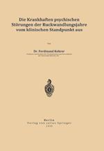 Die krankhaften psychischen Störungen der Rückwandlungsjahre vom klinischen Standpunkt aus