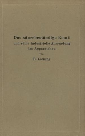 Das säurebeständige Email und seine industrielle Anwendung im Apparatebau