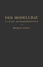 Der Modellbau, die Modell- und Schablonenformerei