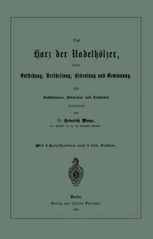 Das Harz der Nadelhölzer, seine Entstehung, Vertheilung, Bedeutung und Gewinnung. Für Forstmänner, Botaniker und Techniker