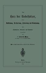 Das Harz der Nadelhölzer, seine Entstehung, Vertheilung, Bedeutung und Gewinnung. Für Forstmänner, Botaniker und Techniker