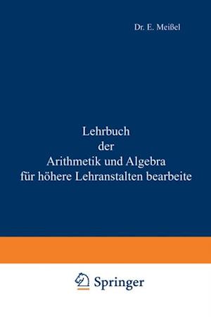 Lehrbuch der Arithmetik und Algebra für höhere Lehranstalten bearbeitet