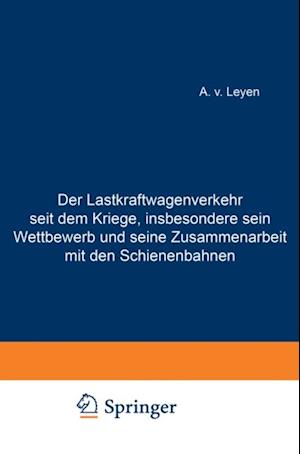 Der Lastkraftwagenverkehr seit dem Kriege, insbesondere sein Wettbewerb und seine Zusammenarbeit mit den Schienenbahnen