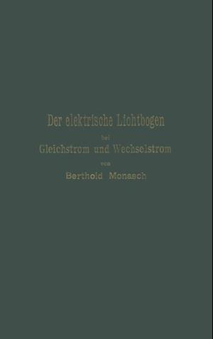 Der elektrische Lichtbogen bei Gleichstrom und Wechselstrom und seine Anwendungen