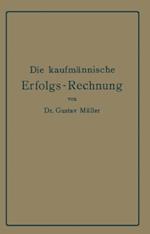 Die kaufmännische Erfolgs-Rechnung. (Gewinn- und Verlust-Rechnung.)