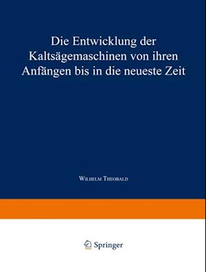 Die Entwicklung der Kaltsägemaschinen von ihren Anfängen bis in die neueste Zeit