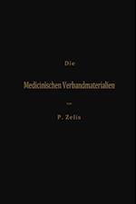 Die Medicinischen Verbandmaterialien mit besonderer Berücksichtigung ihrer Gewinnung, Fabrikation, Untersuchung und Werthbestimmung sowie ihrer Aufbewahrung und Verpackung