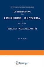 Entwickelungsgeschichtliche Untersuchung über Crenothrix Polyspora, die Ursache der Berliner Wassercalamität