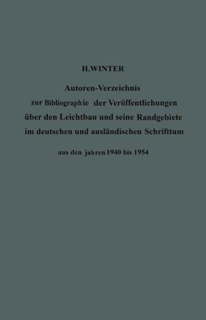 Autoren-Verzeichnis zur Bibliographie der Veröffentlichungen über den Leichtbau und seine Randgebiete im deutschen und ausländischen Schrifttum aus den Jahren 1940 bis 1954 / Author Index to Bibliography of Publications on Light Weight Constructions and Related Fields in German and Foreign Literature from 1940 to 1954