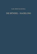 Die Bündel-Nagelung. Experimentelle und Klinische Studie über eine Neuartige Methode der Markraum-Schienung Langer Röhrenknochen