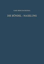 Die Bündel-Nagelung. Experimentelle und Klinische Studie über eine Neuartige Methode der Markraum-Schienung Langer Röhrenknochen