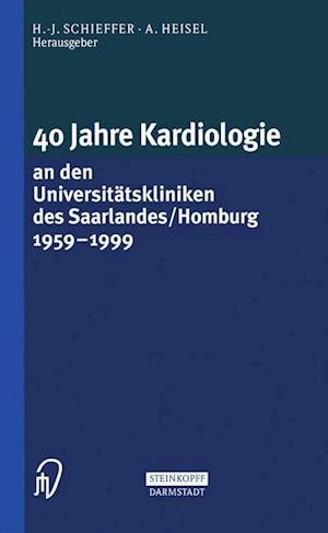 40 Jahre Kardiologie an den Universitatskliniken des Saarlandes/Homburg 1959 - 1999