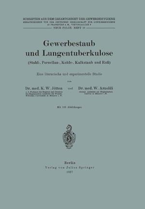 Gewerbestaub Und Lungentuberkulose (Stahl-, Porzellan-, Kohle-, Kalkstaub Und Ruß) Eine Literarische Und Experimentelle Studie