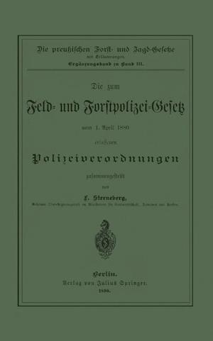 Die Zum Feld- Und Forstpolizei-Gesetz Vom 1. April 1880 Erlassenen Polizeiverordnungen