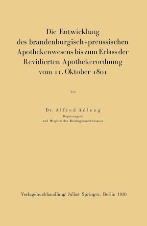 Die Entwicklung des brandenburgisch-preussischen Apothekenwesens bis zum Erlass der Revidierten Apothekerordnung vom 11. Oktober 1801